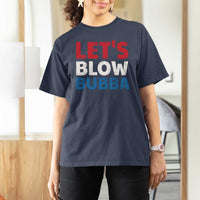 Let's Blow Bubba T Shirt For Women Donica Lewinsky Political Humor - Wonder Print Shop