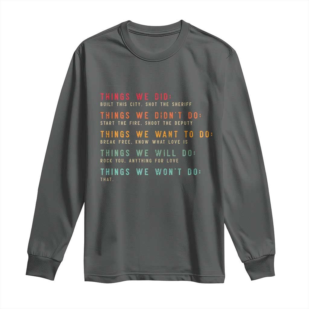 Retro Vintage Things We Did Didnt Want Will Wont Do Long Sleeve Shirt - Wonder Print Shop