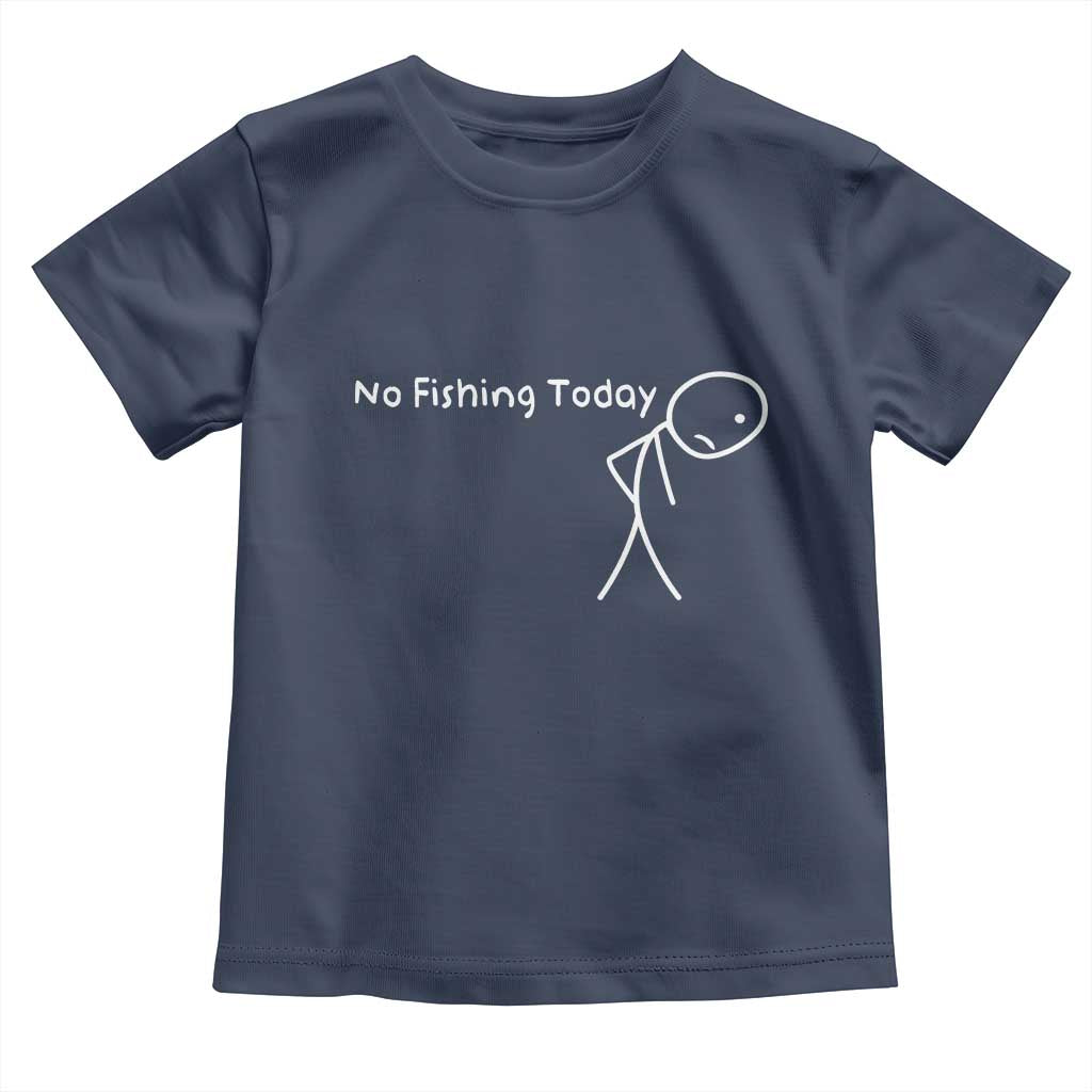 No Fishing Today Toddler T Shirt Funny Fishing Gifts Fathers Day - Wonder Print Shop