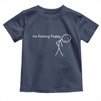 No Fishing Today Toddler T Shirt Funny Fishing Gifts Fathers Day - Wonder Print Shop