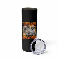 Tummy Ache Survivor Raccoon Meme Skinny Tumbler