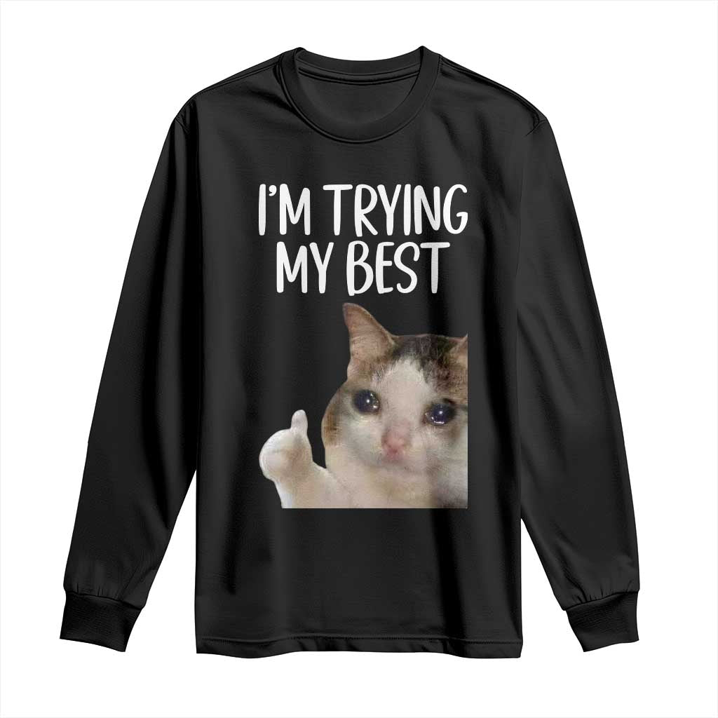 Im Trying My Best Funny Crying Cat Meme Long Sleeve Shirt - Wonder Print Shop
