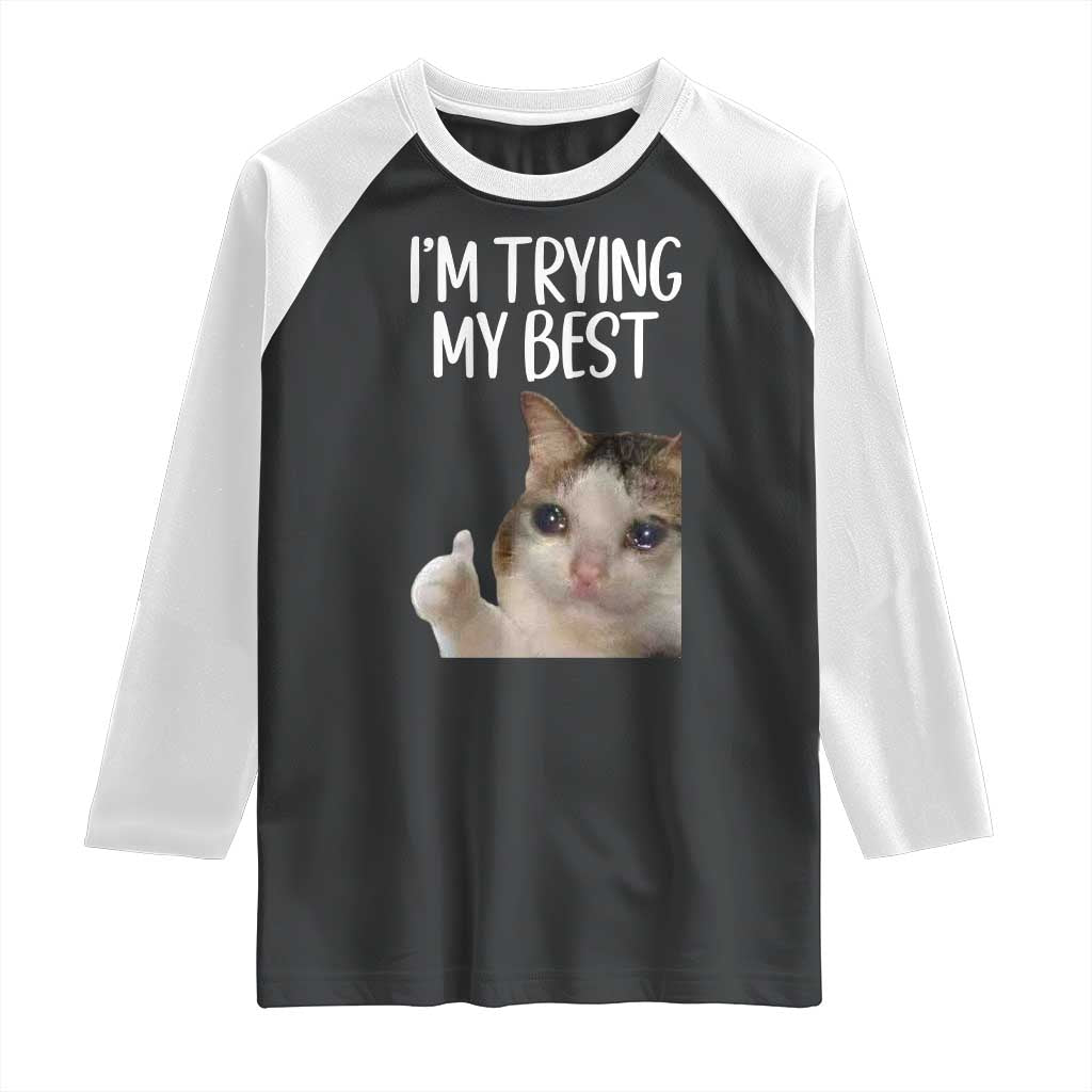 Im Trying My Best Funny Crying Cat Meme Raglan Shirt - Wonder Print Shop