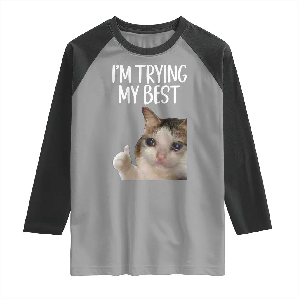 Im Trying My Best Funny Crying Cat Meme Raglan Shirt - Wonder Print Shop