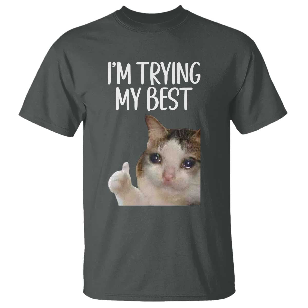 Im Trying My Best Funny Crying Cat Meme T Shirt - Wonder Print Shop