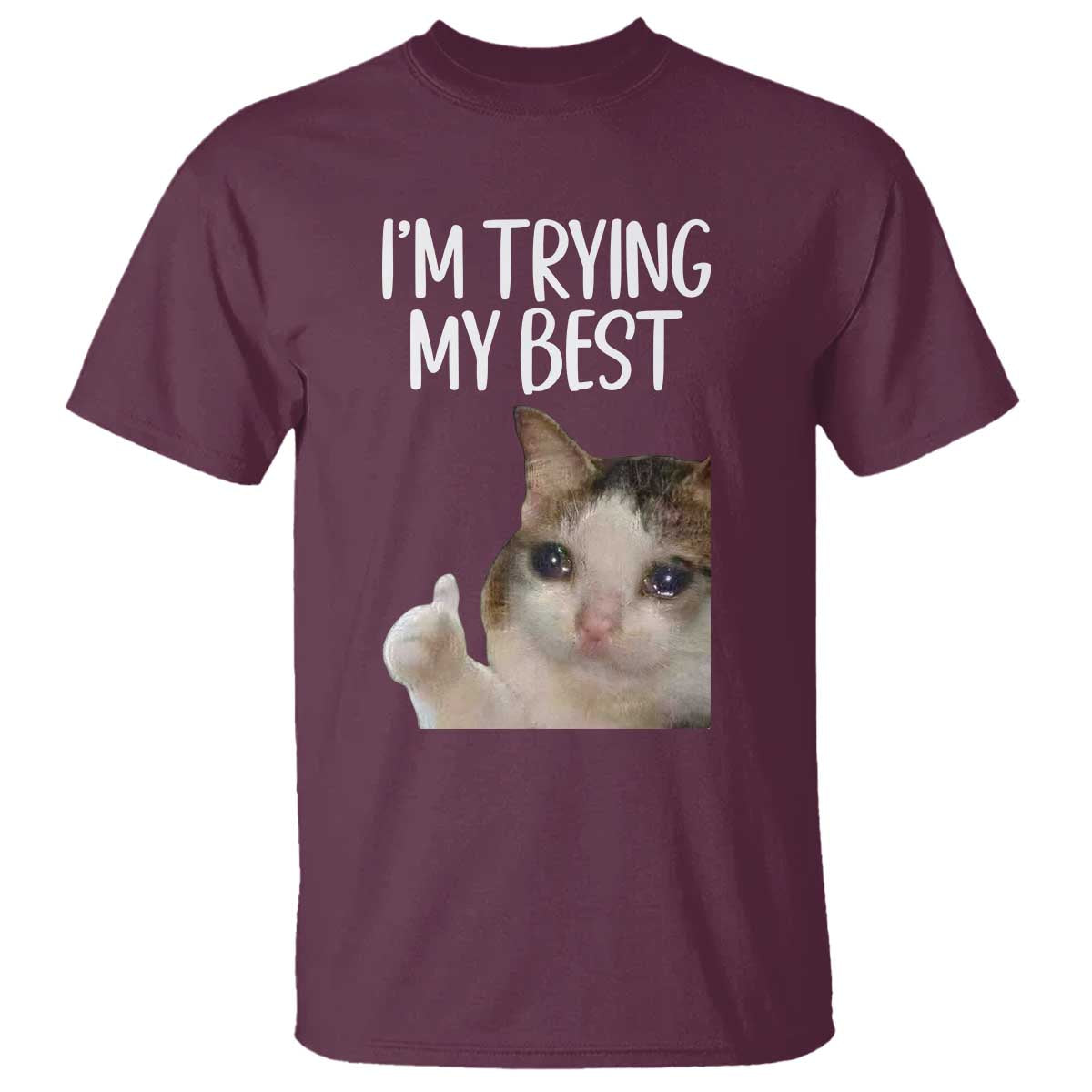 Im Trying My Best Funny Crying Cat Meme T Shirt - Wonder Print Shop