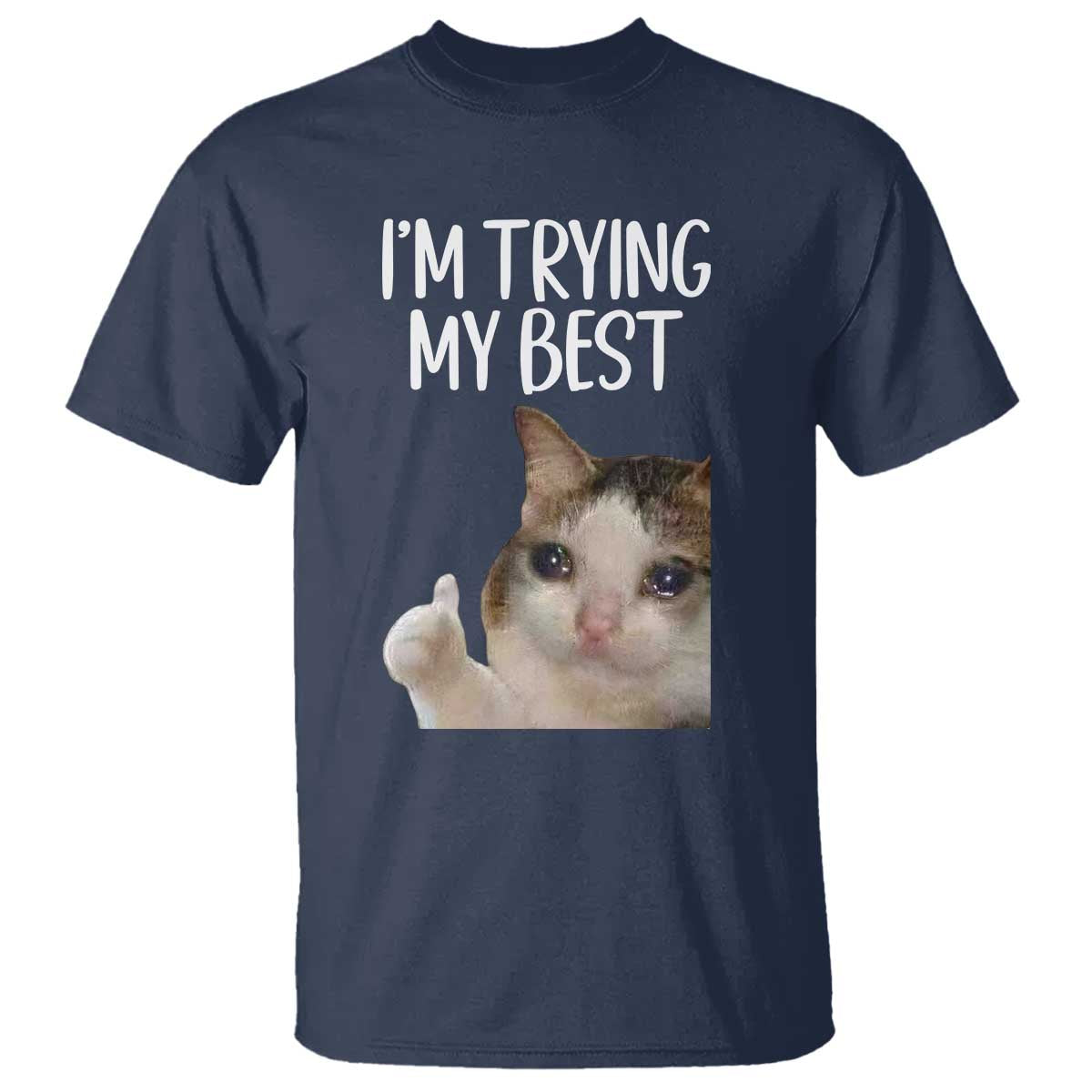 Im Trying My Best Funny Crying Cat Meme T Shirt - Wonder Print Shop