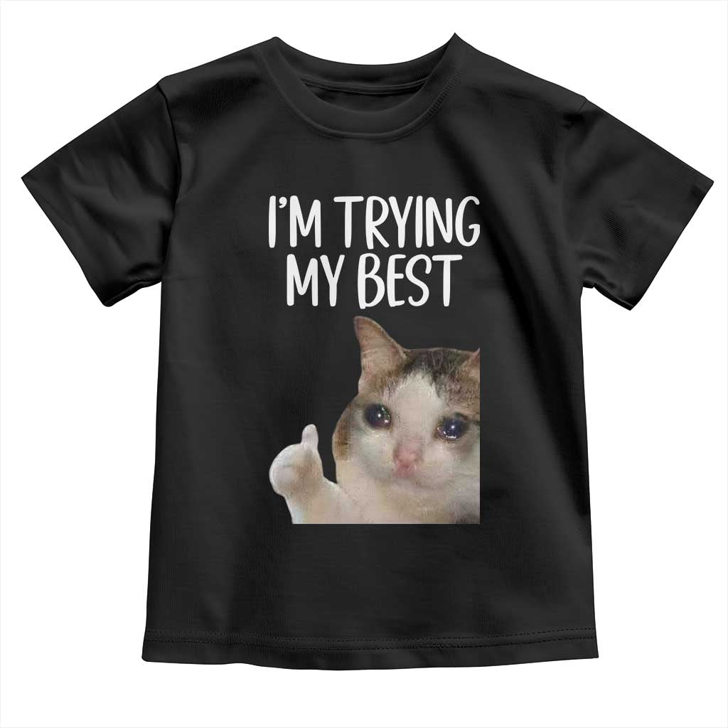 Im Trying My Best Funny Crying Cat Meme Toddler T Shirt - Wonder Print Shop