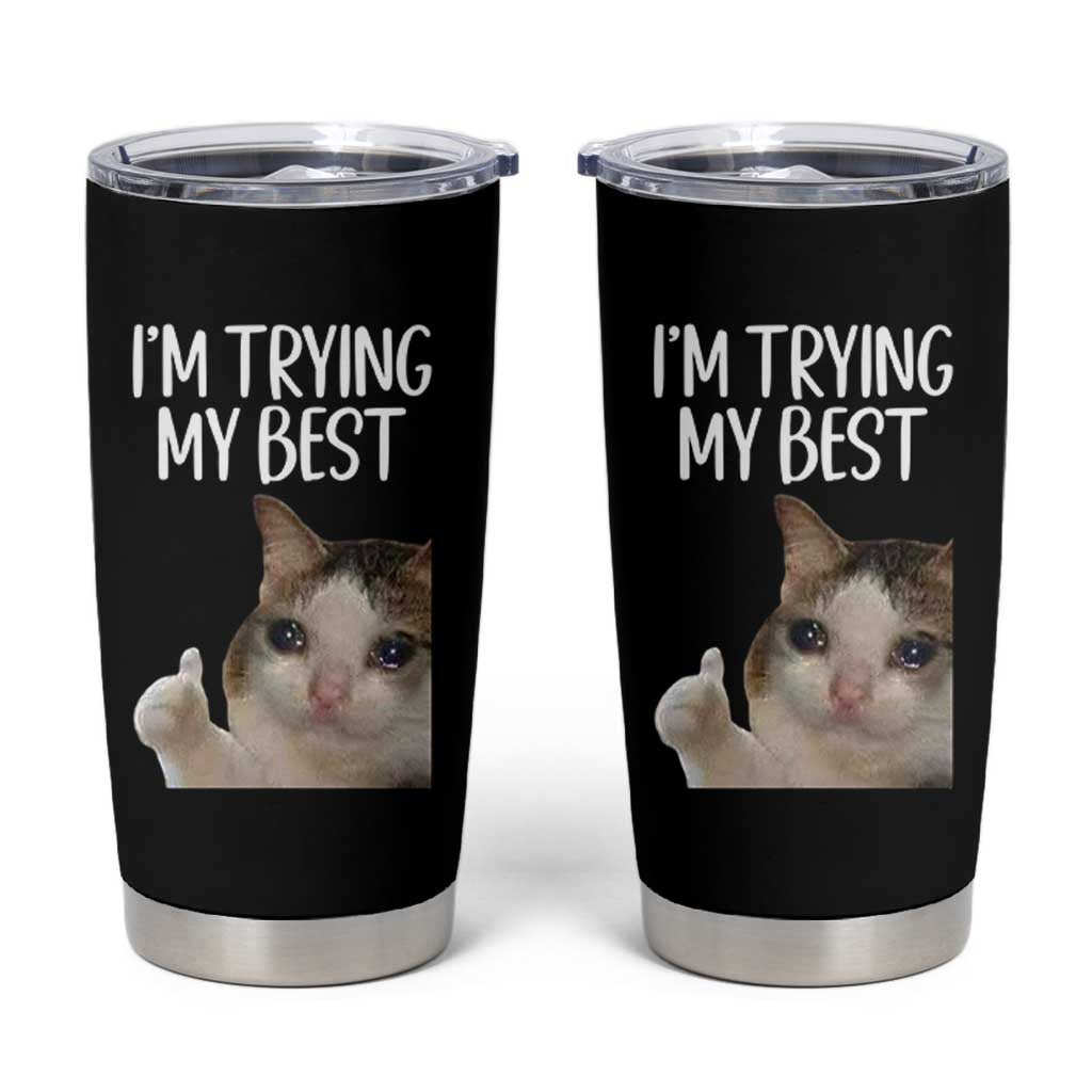 Im Trying My Best Funny Crying Cat Meme Tumbler Cup - Wonder Print Shop