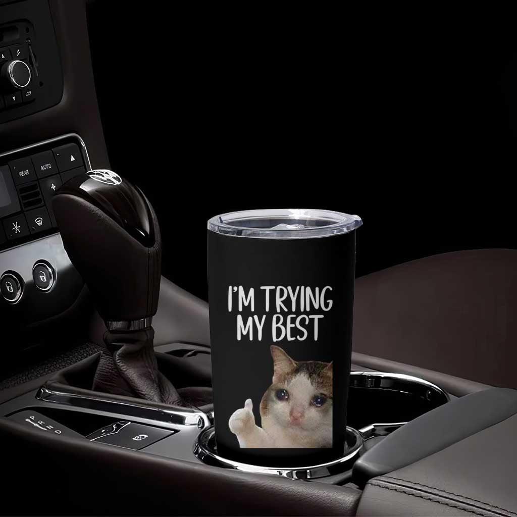 Im Trying My Best Funny Crying Cat Meme Tumbler Cup - Wonder Print Shop