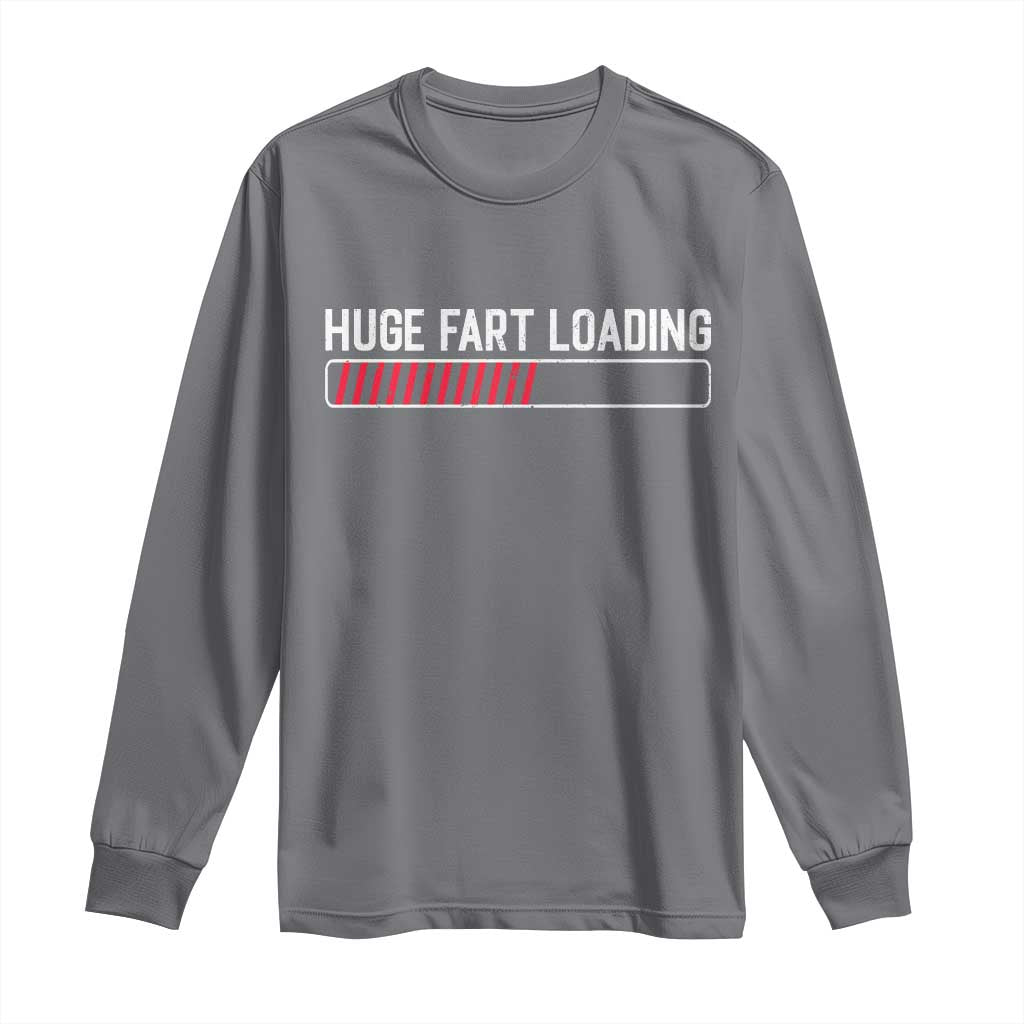 Huge Fart Loading Long Sleeve Shirt Sarcastic Humor Hilarious Funny Saying Gag Gift