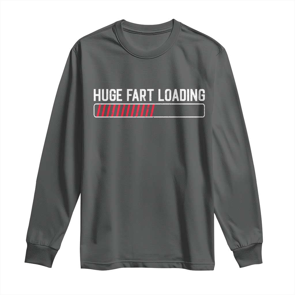 Huge Fart Loading Long Sleeve Shirt Sarcastic Humor Hilarious Funny Saying Gag Gift