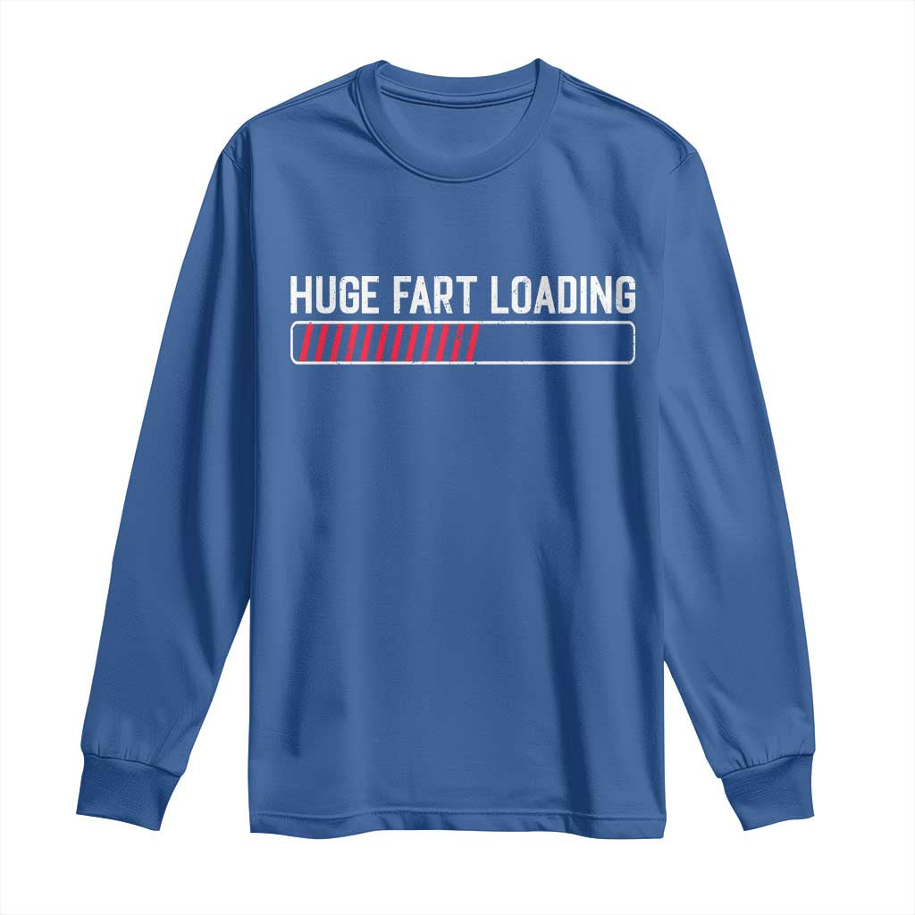 Huge Fart Loading Long Sleeve Shirt Sarcastic Humor Hilarious Funny Saying Gag Gift