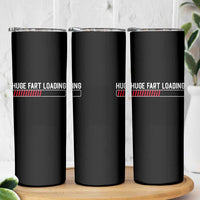 Huge Fart Loading Skinny Tumbler Sarcastic Humor Hilarious Funny Saying Gag Gift