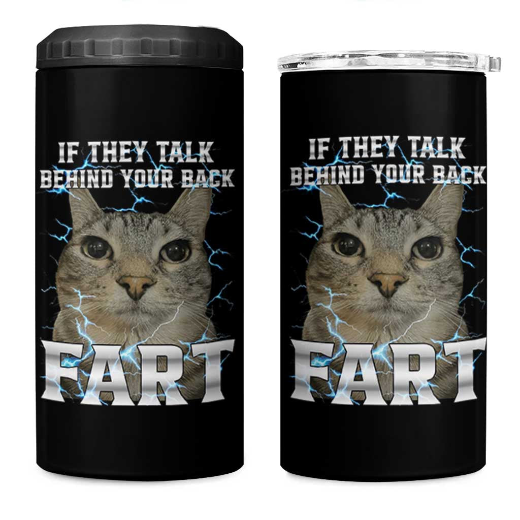 Cat Meme If They Talk Behind Your Back Fart 4 in 1 Can Cooler Tumbler Funny Oddly Specific