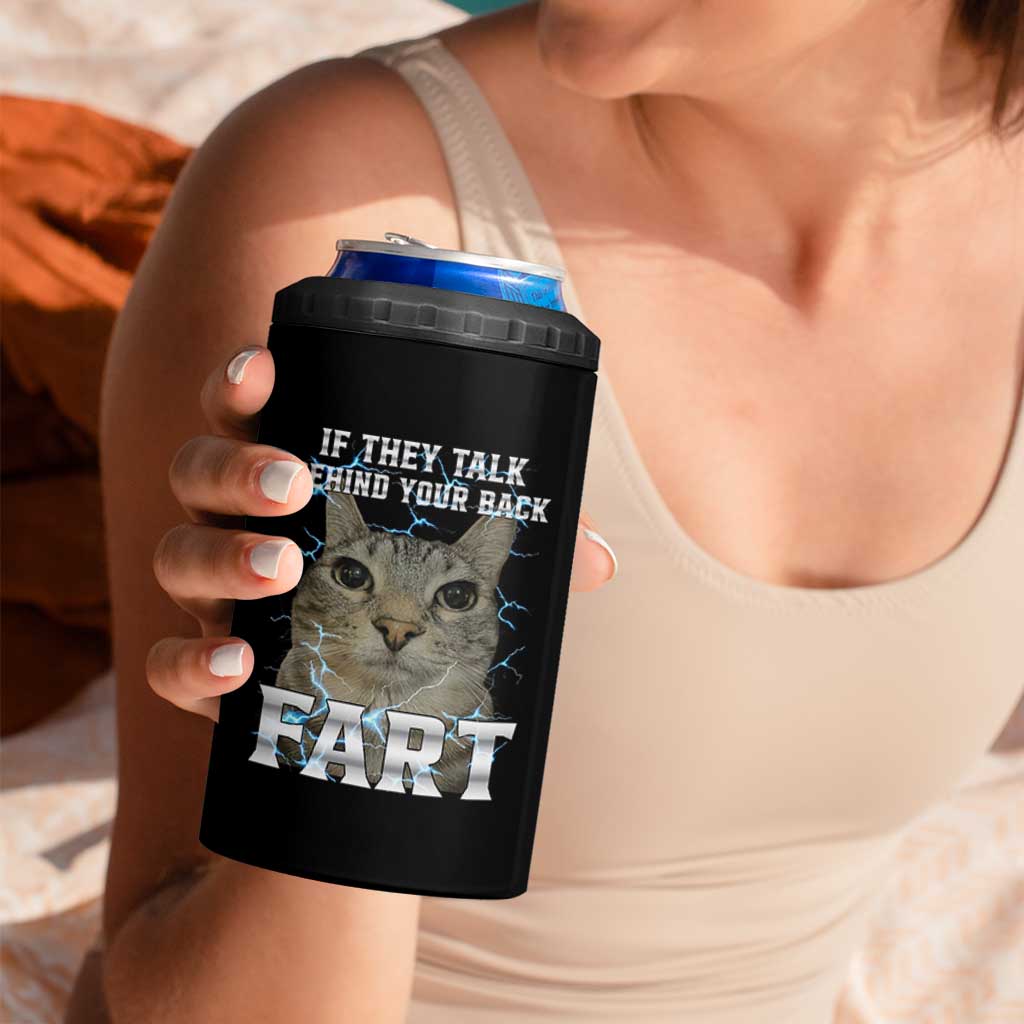 Cat Meme If They Talk Behind Your Back Fart 4 in 1 Can Cooler Tumbler Funny Oddly Specific