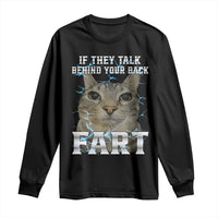 Cat Meme If They Talk Behind Your Back Fart Long Sleeve Shirt Funny Oddly Specific