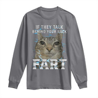 Cat Meme If They Talk Behind Your Back Fart Long Sleeve Shirt Funny Oddly Specific