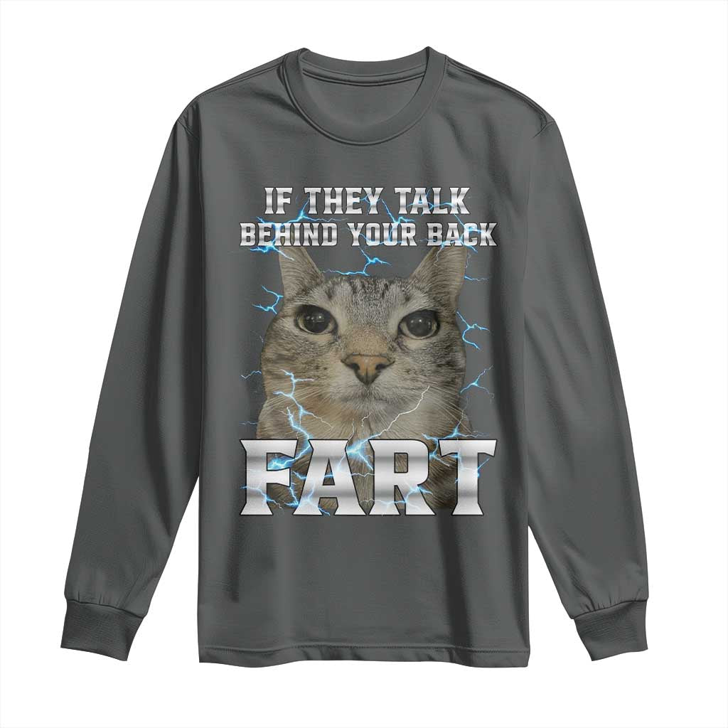 Cat Meme If They Talk Behind Your Back Fart Long Sleeve Shirt Funny Oddly Specific