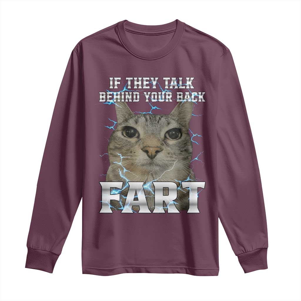 Cat Meme If They Talk Behind Your Back Fart Long Sleeve Shirt Funny Oddly Specific