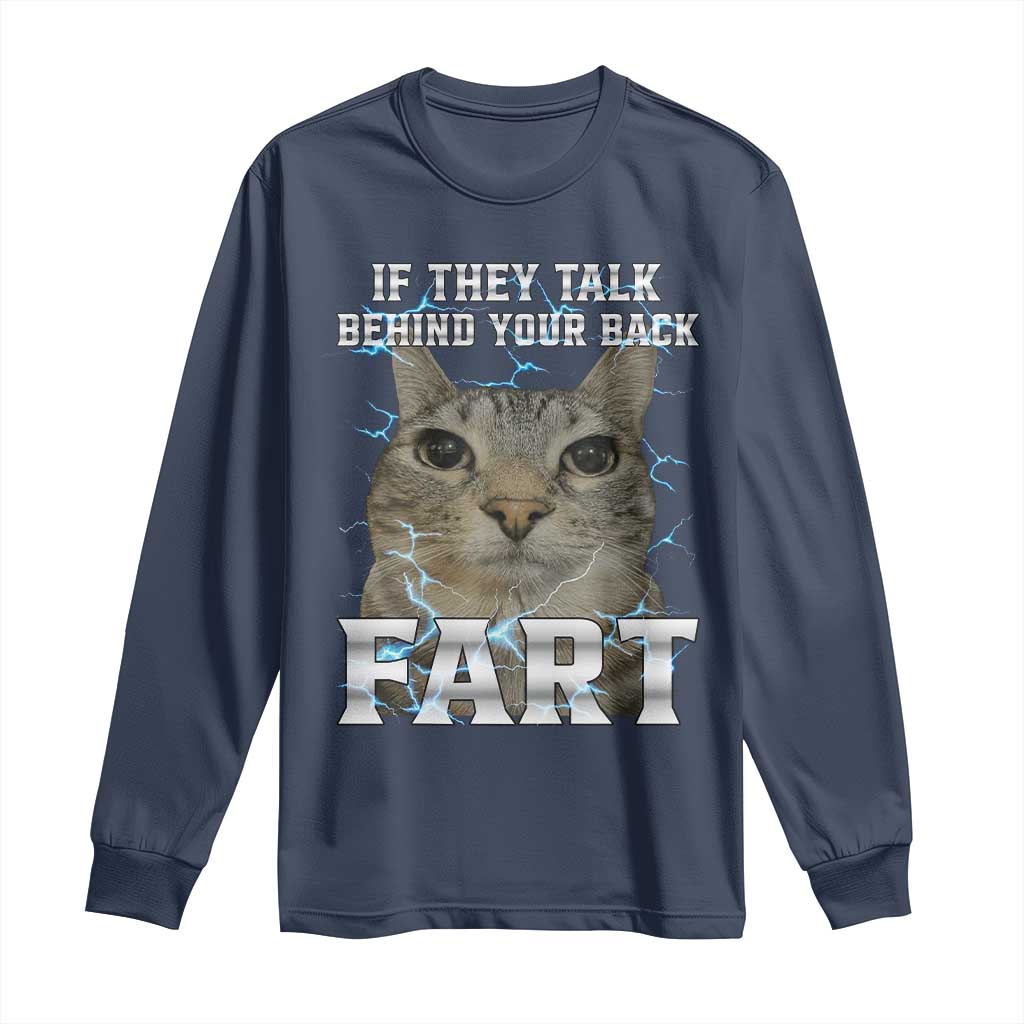 Cat Meme If They Talk Behind Your Back Fart Long Sleeve Shirt Funny Oddly Specific