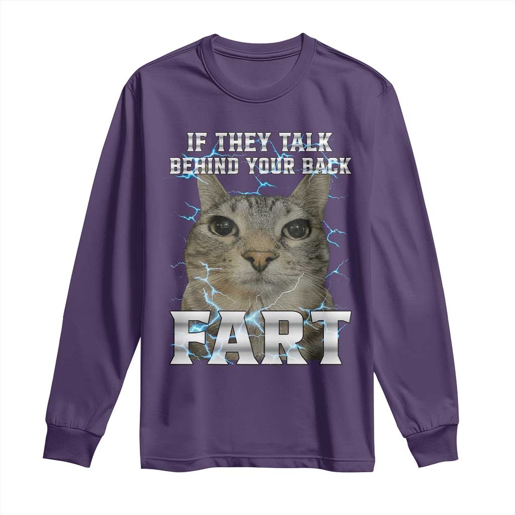 Cat Meme If They Talk Behind Your Back Fart Long Sleeve Shirt Funny Oddly Specific