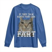 Cat Meme If They Talk Behind Your Back Fart Long Sleeve Shirt Funny Oddly Specific