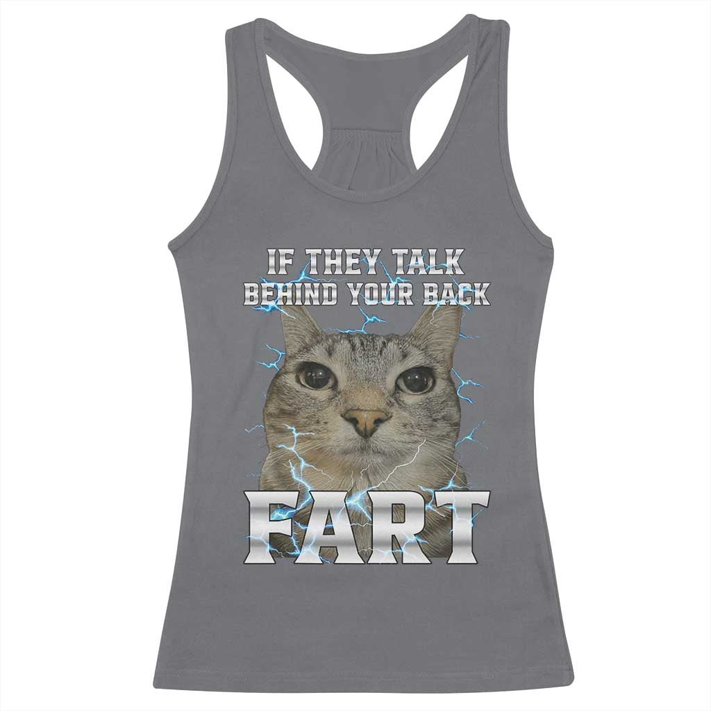 Cat Meme If They Talk Behind Your Back Fart Racerback Tank Top Funny Oddly Specific