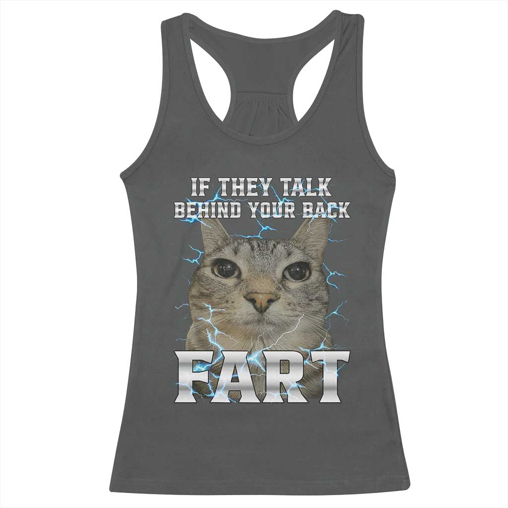 Cat Meme If They Talk Behind Your Back Fart Racerback Tank Top Funny Oddly Specific