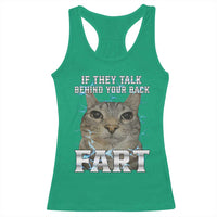 Cat Meme If They Talk Behind Your Back Fart Racerback Tank Top Funny Oddly Specific