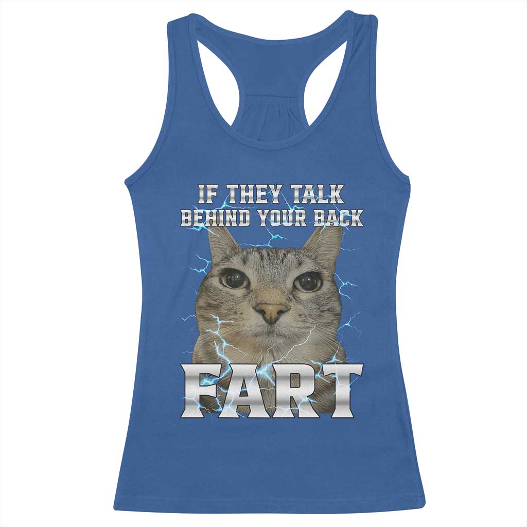 Cat Meme If They Talk Behind Your Back Fart Racerback Tank Top Funny Oddly Specific