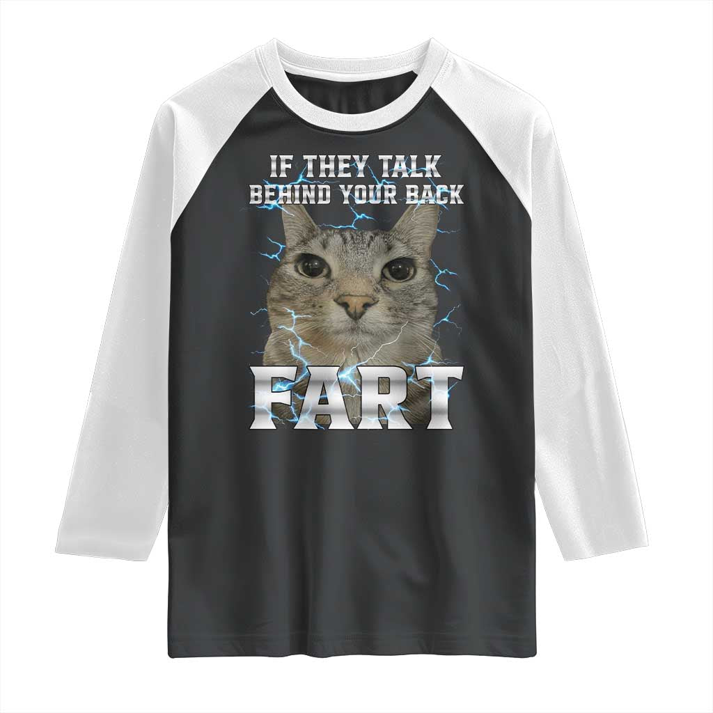 Cat Meme If They Talk Behind Your Back Fart Raglan Shirt Funny Oddly Specific