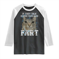 Cat Meme If They Talk Behind Your Back Fart Raglan Shirt Funny Oddly Specific