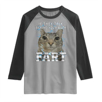 Cat Meme If They Talk Behind Your Back Fart Raglan Shirt Funny Oddly Specific