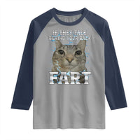 Cat Meme If They Talk Behind Your Back Fart Raglan Shirt Funny Oddly Specific