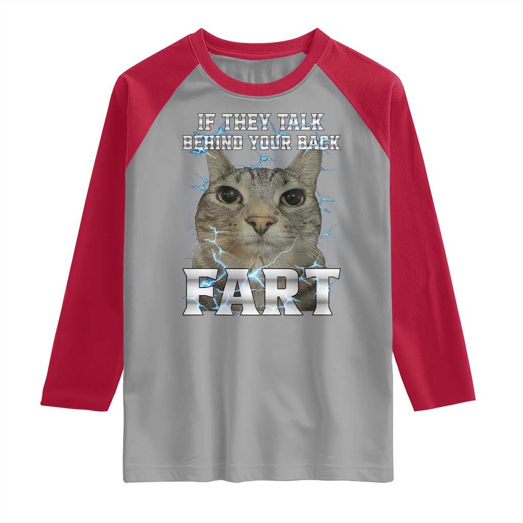 Cat Meme If They Talk Behind Your Back Fart Raglan Shirt Funny Oddly Specific