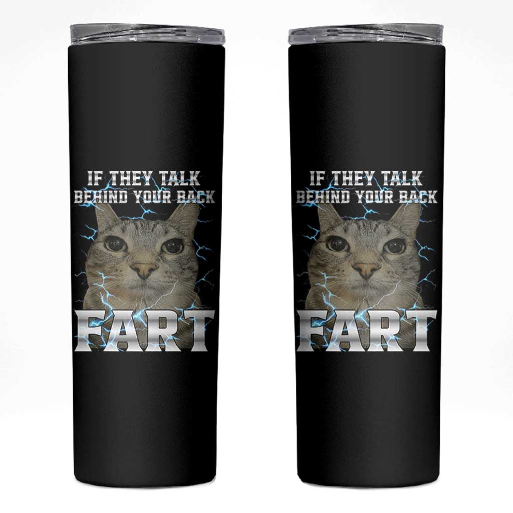 Cat Meme If They Talk Behind Your Back Fart Skinny Tumbler Funny Oddly Specific