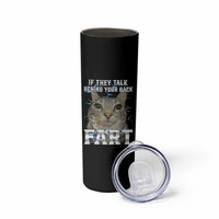 Cat Meme If They Talk Behind Your Back Fart Skinny Tumbler Funny Oddly Specific
