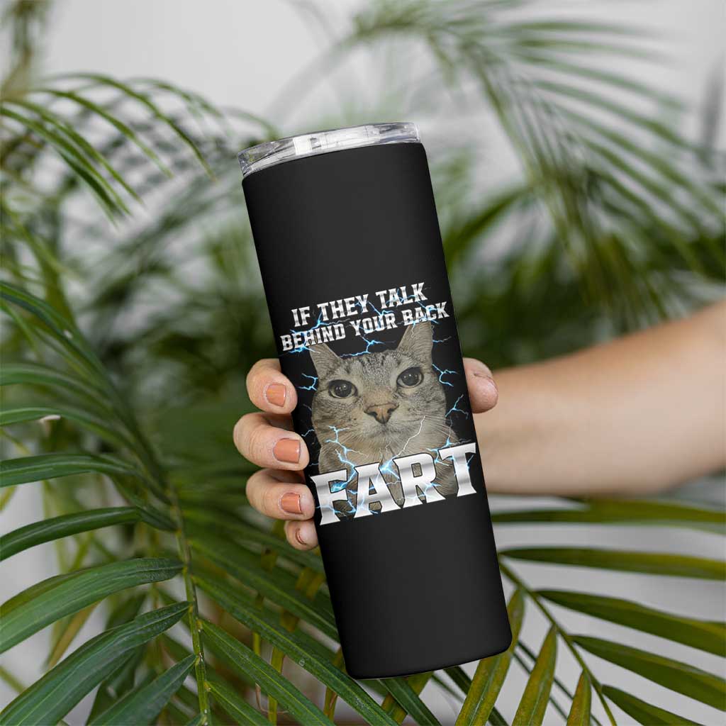 Cat Meme If They Talk Behind Your Back Fart Skinny Tumbler Funny Oddly Specific