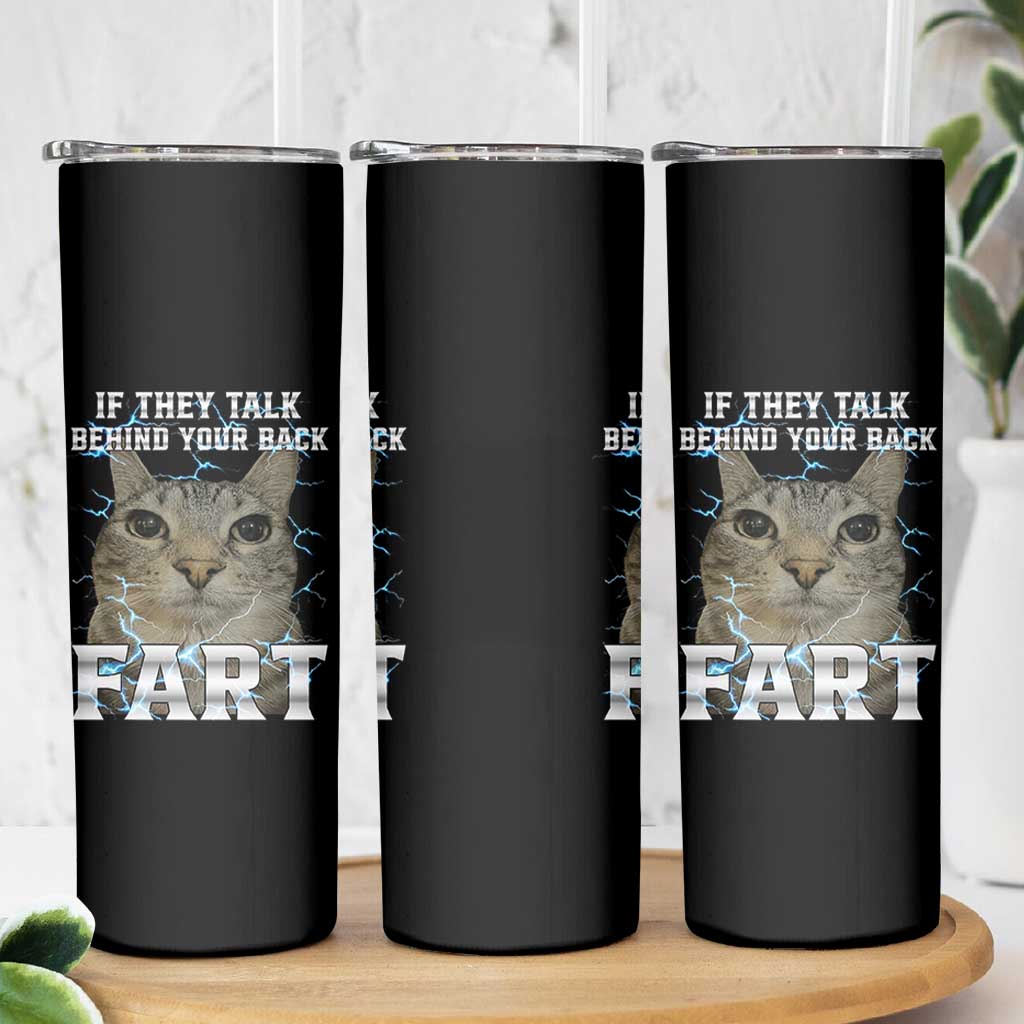 Cat Meme If They Talk Behind Your Back Fart Skinny Tumbler Funny Oddly Specific