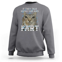 Cat Meme If They Talk Behind Your Back Fart Sweatshirt Funny Oddly Specific