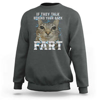 Cat Meme If They Talk Behind Your Back Fart Sweatshirt Funny Oddly Specific