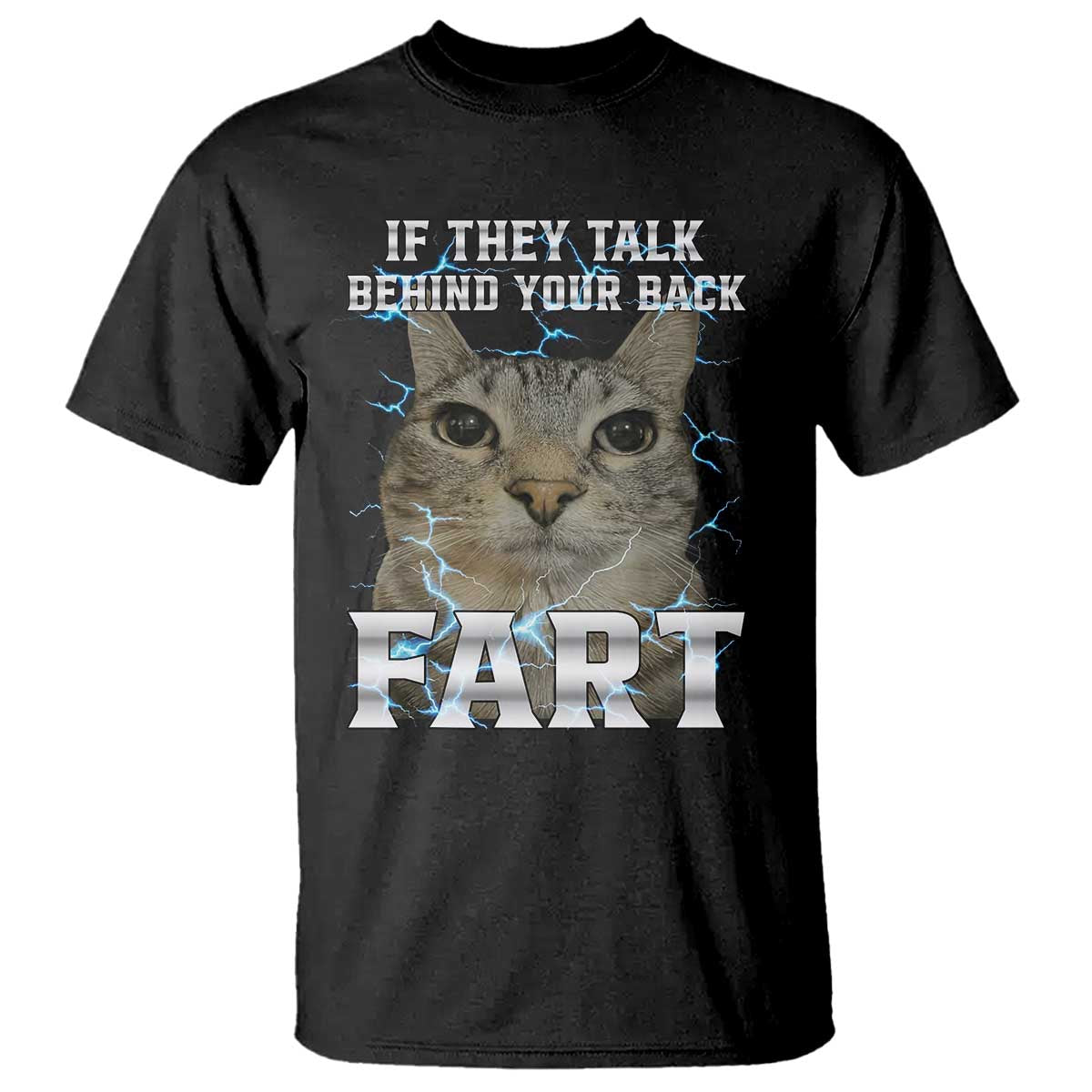 Cat Meme If They Talk Behind Your Back Fart T Shirt Funny Oddly Specific