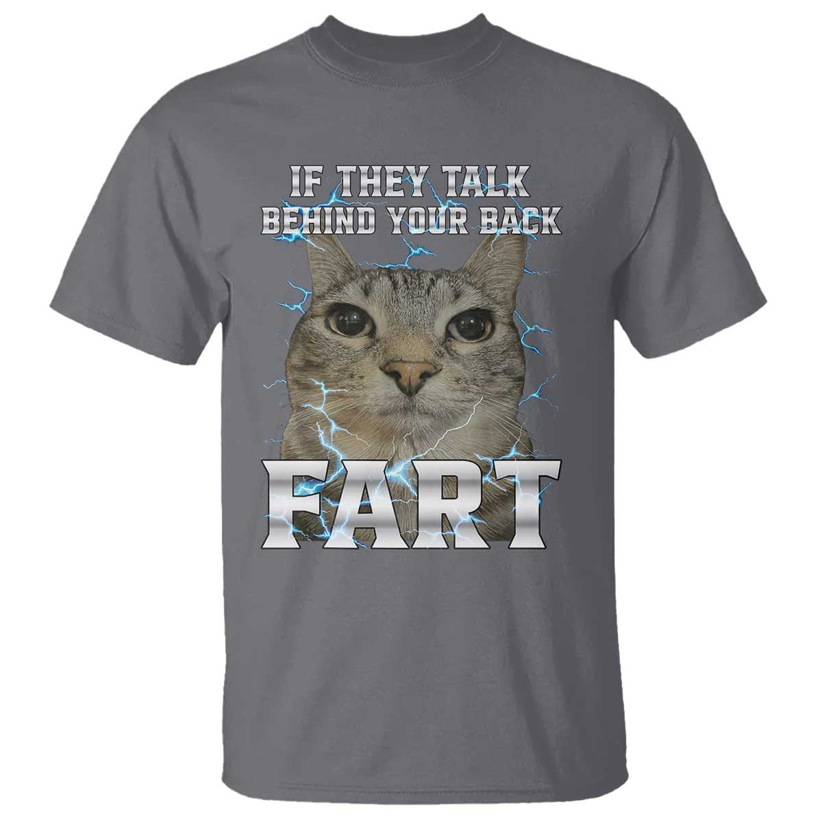 Cat Meme If They Talk Behind Your Back Fart T Shirt Funny Oddly Specific