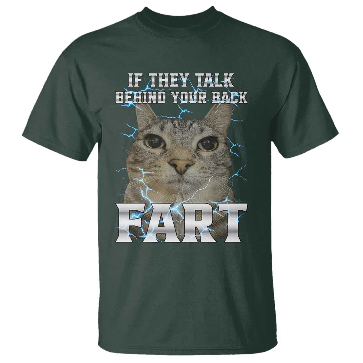 Cat Meme If They Talk Behind Your Back Fart T Shirt Funny Oddly Specific