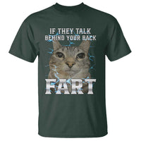 Cat Meme If They Talk Behind Your Back Fart T Shirt Funny Oddly Specific