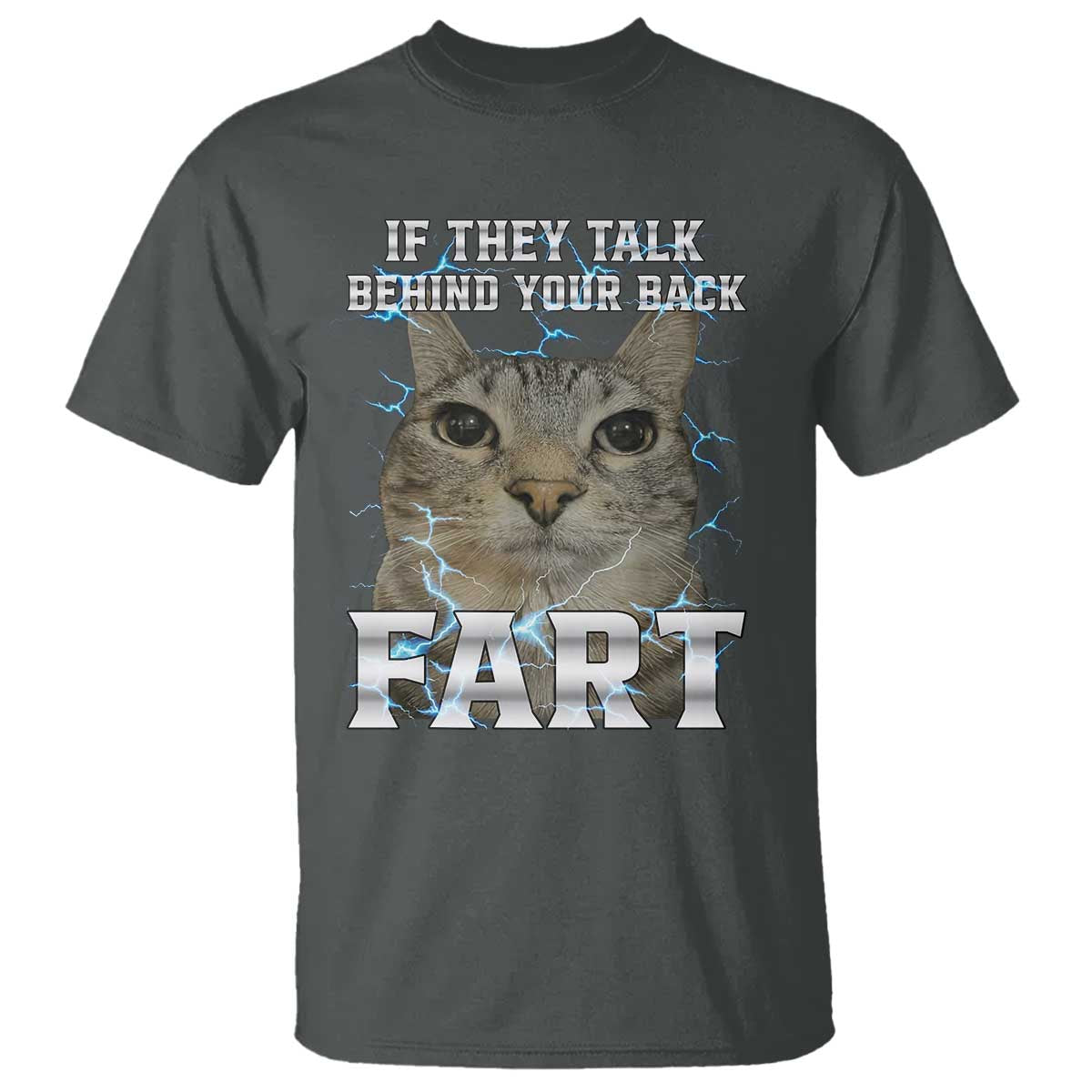 Cat Meme If They Talk Behind Your Back Fart T Shirt Funny Oddly Specific
