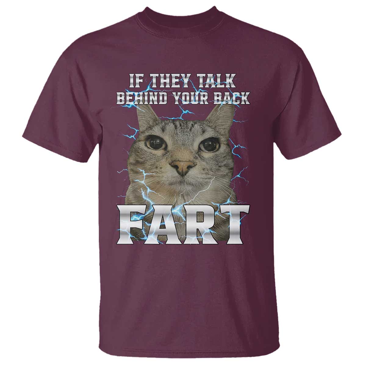 Cat Meme If They Talk Behind Your Back Fart T Shirt Funny Oddly Specific