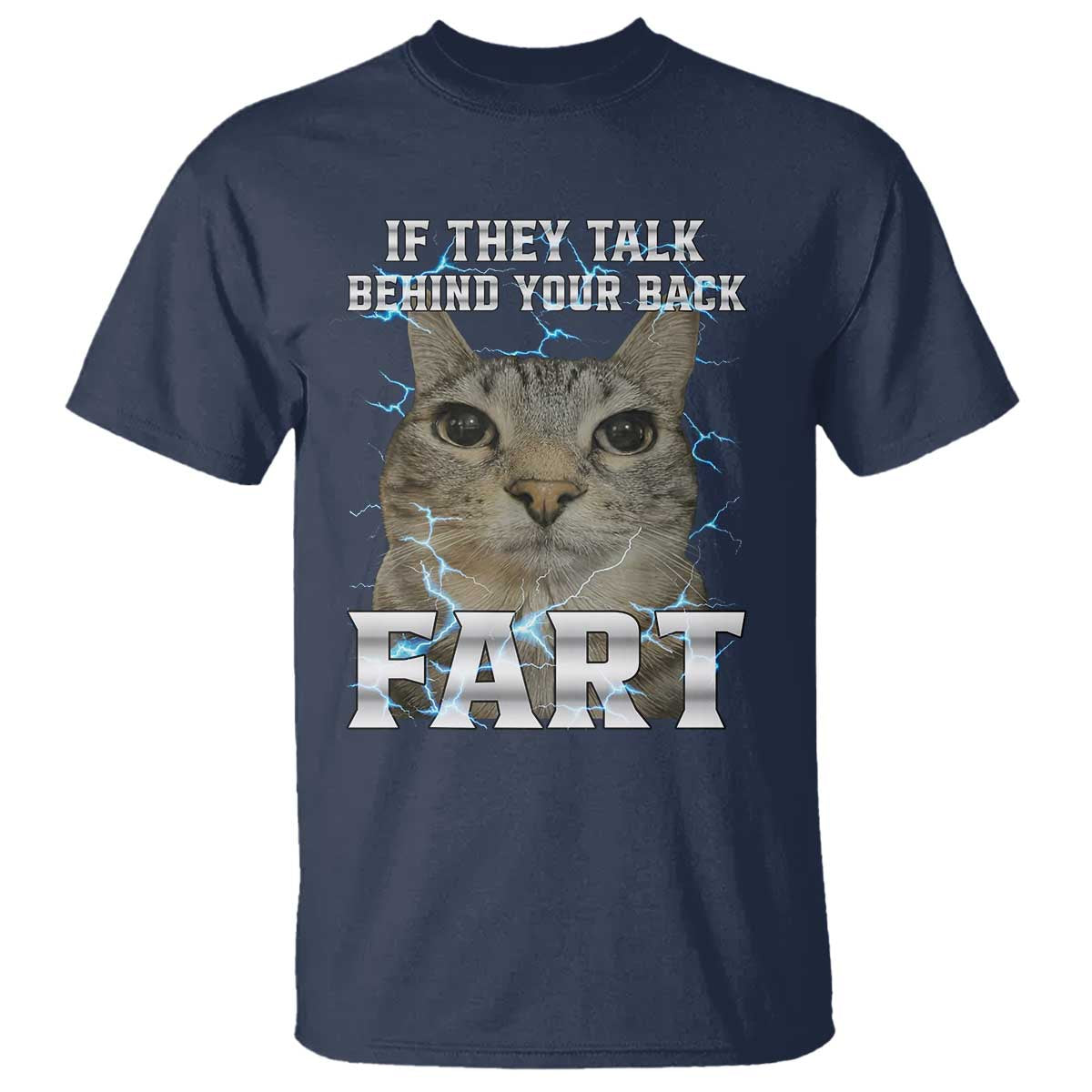 Cat Meme If They Talk Behind Your Back Fart T Shirt Funny Oddly Specific