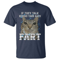 Cat Meme If They Talk Behind Your Back Fart T Shirt Funny Oddly Specific